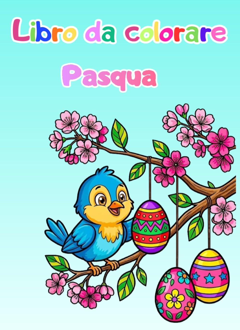 Libro da colorare per bambini: la Pasqua: simpatici coniglietti, Uova di Pasqua e tanto altro