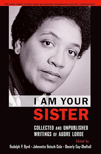 I Am Your Sister: C0ollected and Unpublished Writings of Audre Lorde (Transgressing Boundaries: Studies in Black Politics and Black Communities): Collected and Unpublished Writings of Audre Lorde