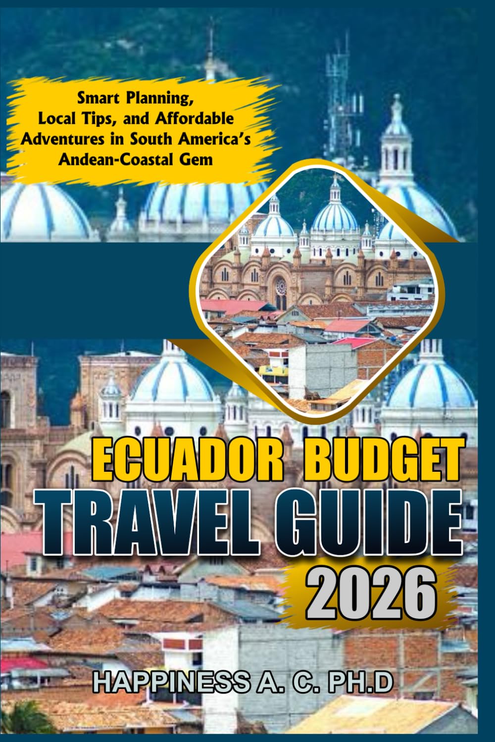 ECUADOR BUDGET TRAVEL GUIDE 2026: Smart Planning, Local Tips, and Affordable Adventures in South America’s Andean-Coastal Gem