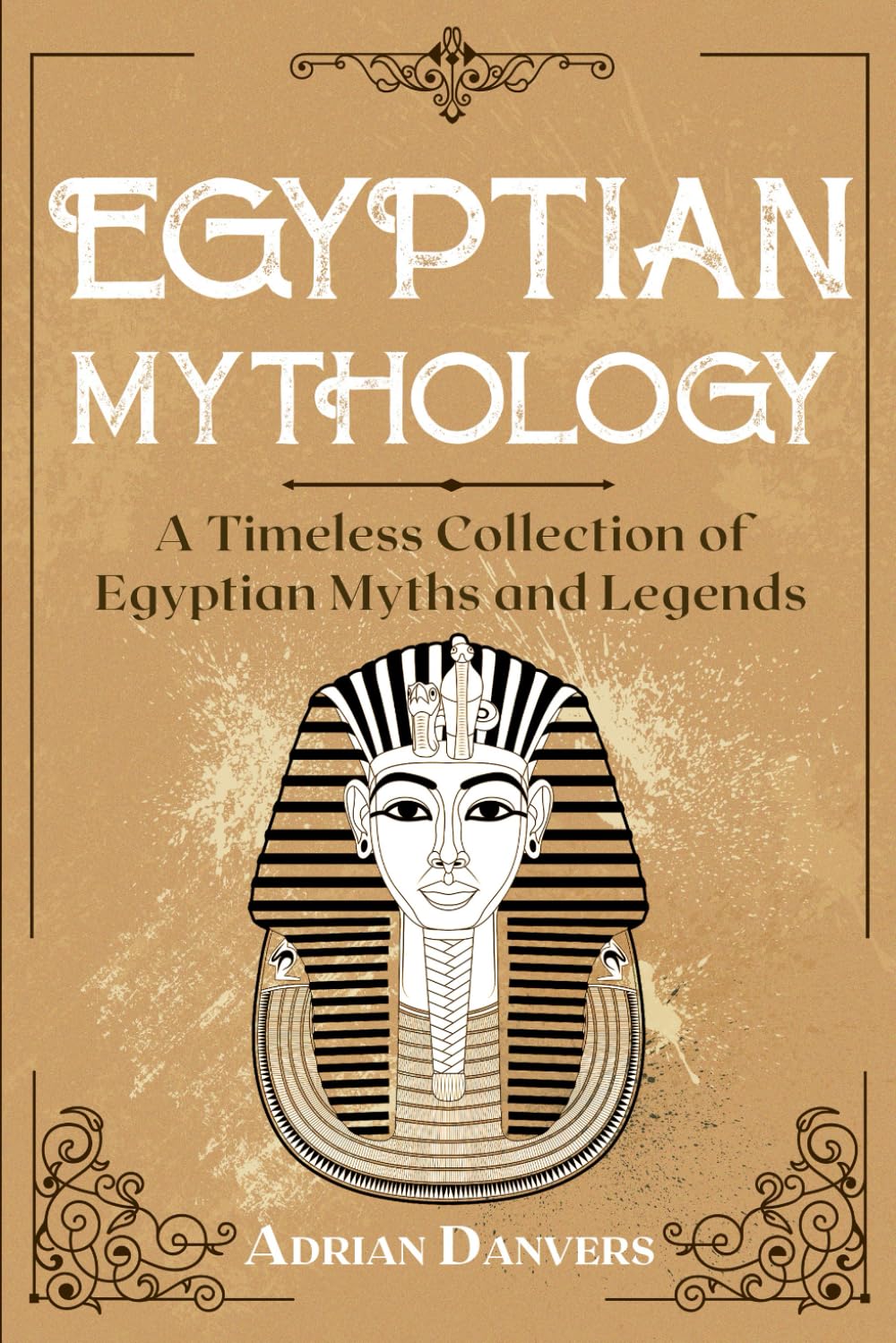 Egyptian Mythology: A Timeless Collection of Egyptian Myths and Legends
