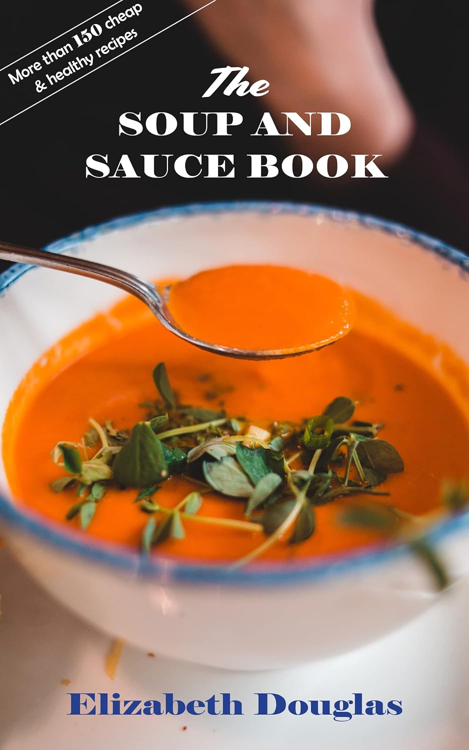 The Soup and Sauce Book (The Comfort Food Collection 1)