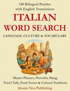 Italian Word Search – Language, Culture & Vocabulary: 140 Bilingual Puzzles with English Translations – Master Phrases, Proverbs, Slang, Travel Talk, Food Terms & Cultural Traditions