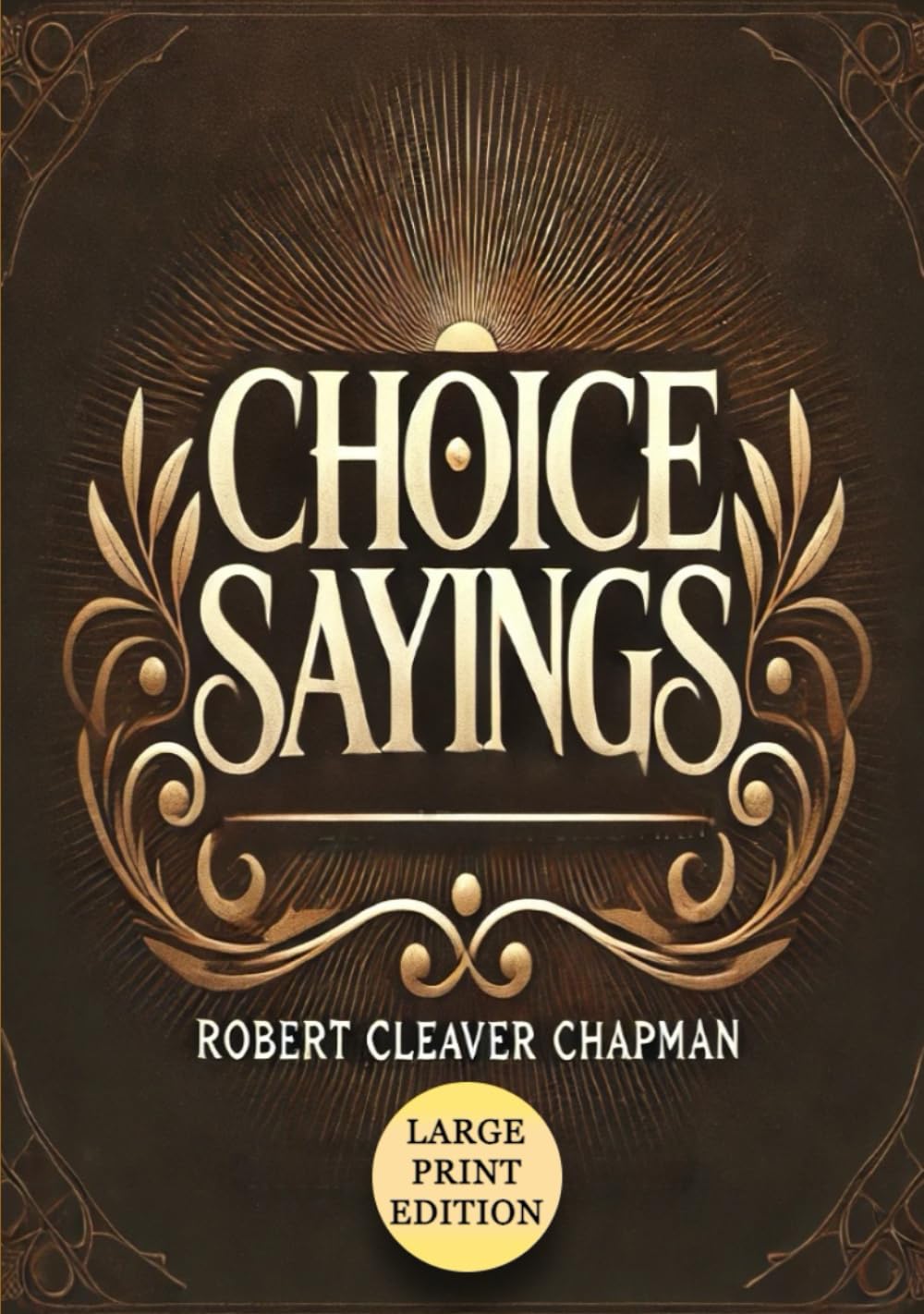 Choice Sayings (Large Print Edition): Being Notes of Expositions of the Scriptures: Timeless Lessons for Faith and Spiritual Growth