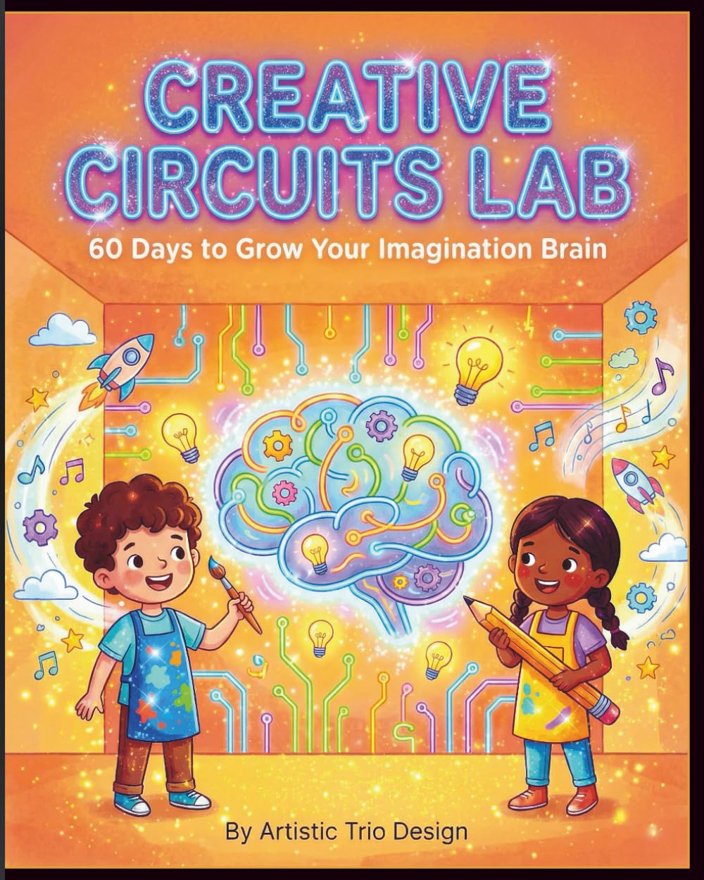 Creative Circuits Lab: A 60‑Day Imagination Workbook for Kids Ages 6–10 with Drawing Prompts, Story Starters and Creative Thinking Challenges