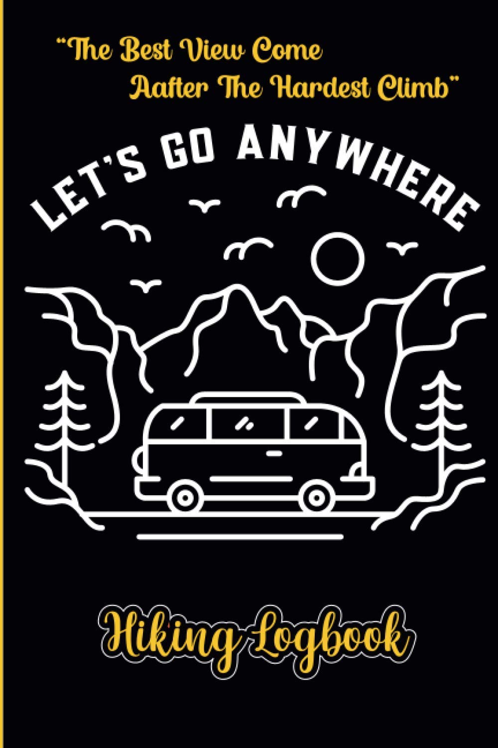 Hiking Logbook: A Complete Hiking Journal Trail Notebook With Full Hiking Notes & Record All Your Hikes Journey Activity - Hiking Checklist Gifts Idea ... Sports Lovers, Campers, Travelers & Walkers