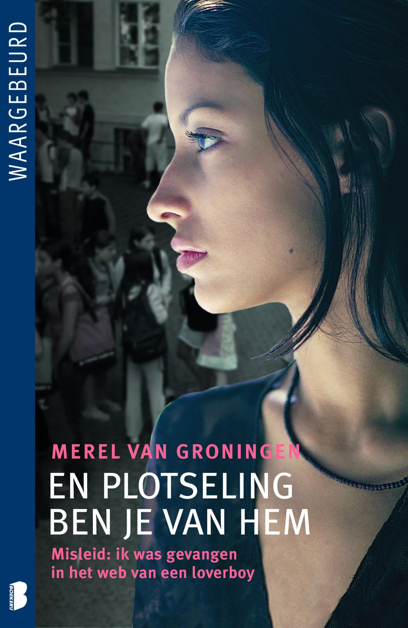 En plotseling ben je van hem: Misleid: ik was gevangen in het web van een loverboy