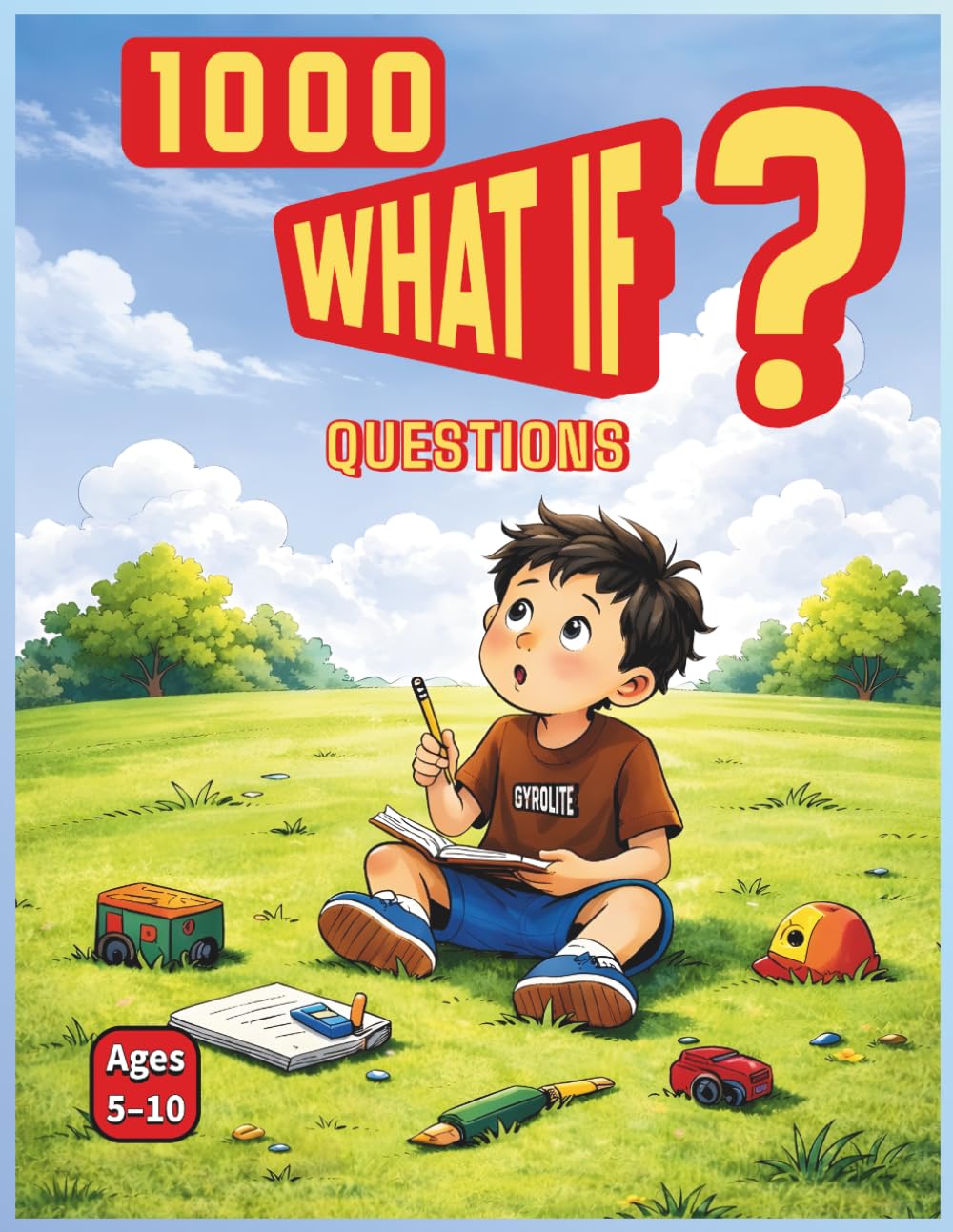 1000 What If Questions for Curious Kids (Ages 5–10): Creative and Fun Scenarios to Boost Imagination and Critical Thinking (1000 Questions for Curious Kids Series)