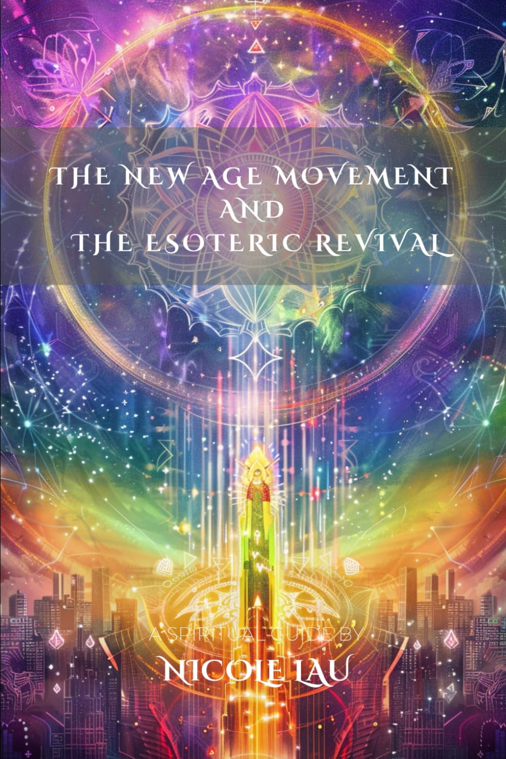 The New Age Movement and the Esoteric Revival (ARCANUM OCCIDENTALE: The Secret History of Western Esoteric Orders)