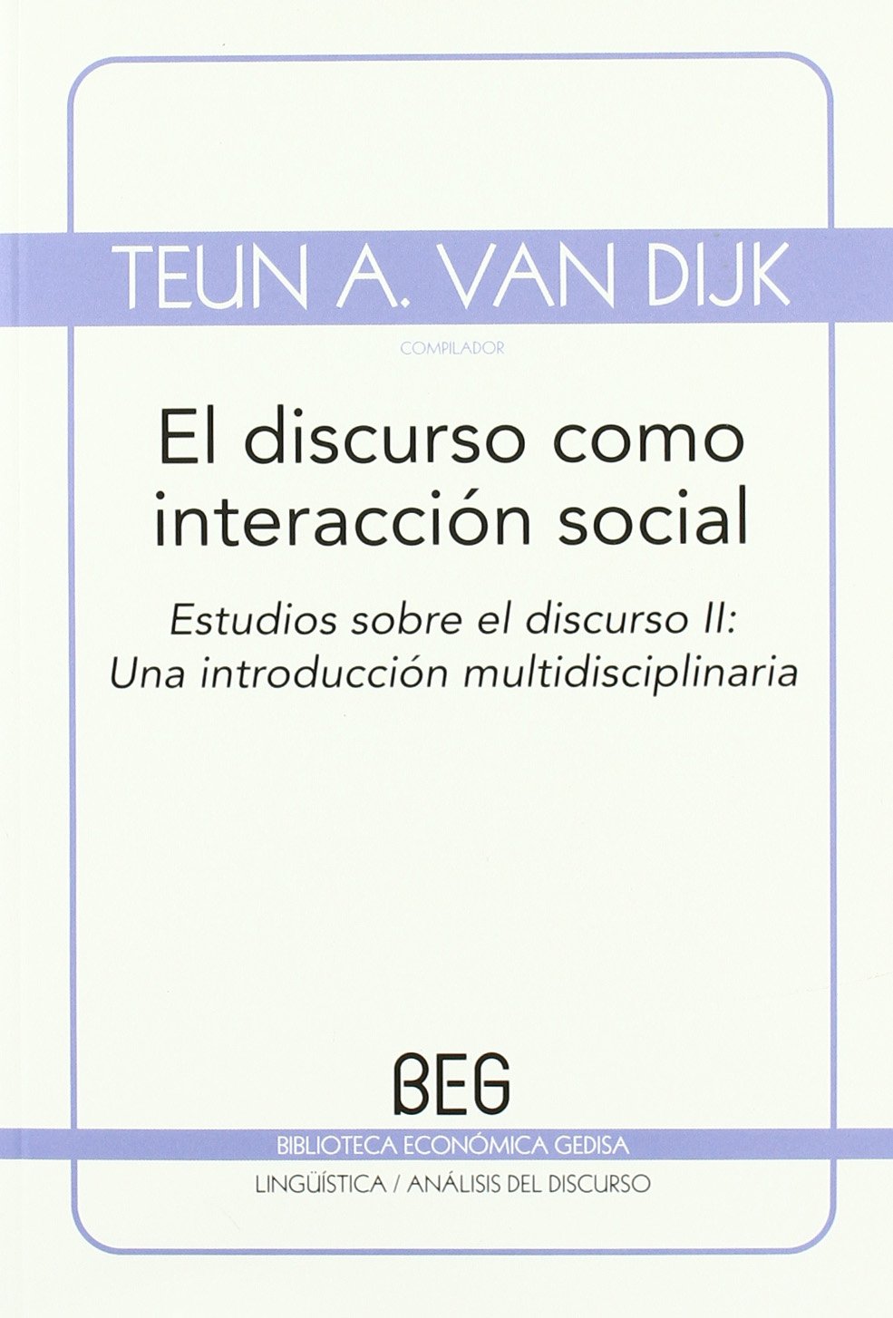 El discurso como interacción social: Estudios sobre el discurso II: Una introducción multidisciplinaria (BEG / Lingüística)