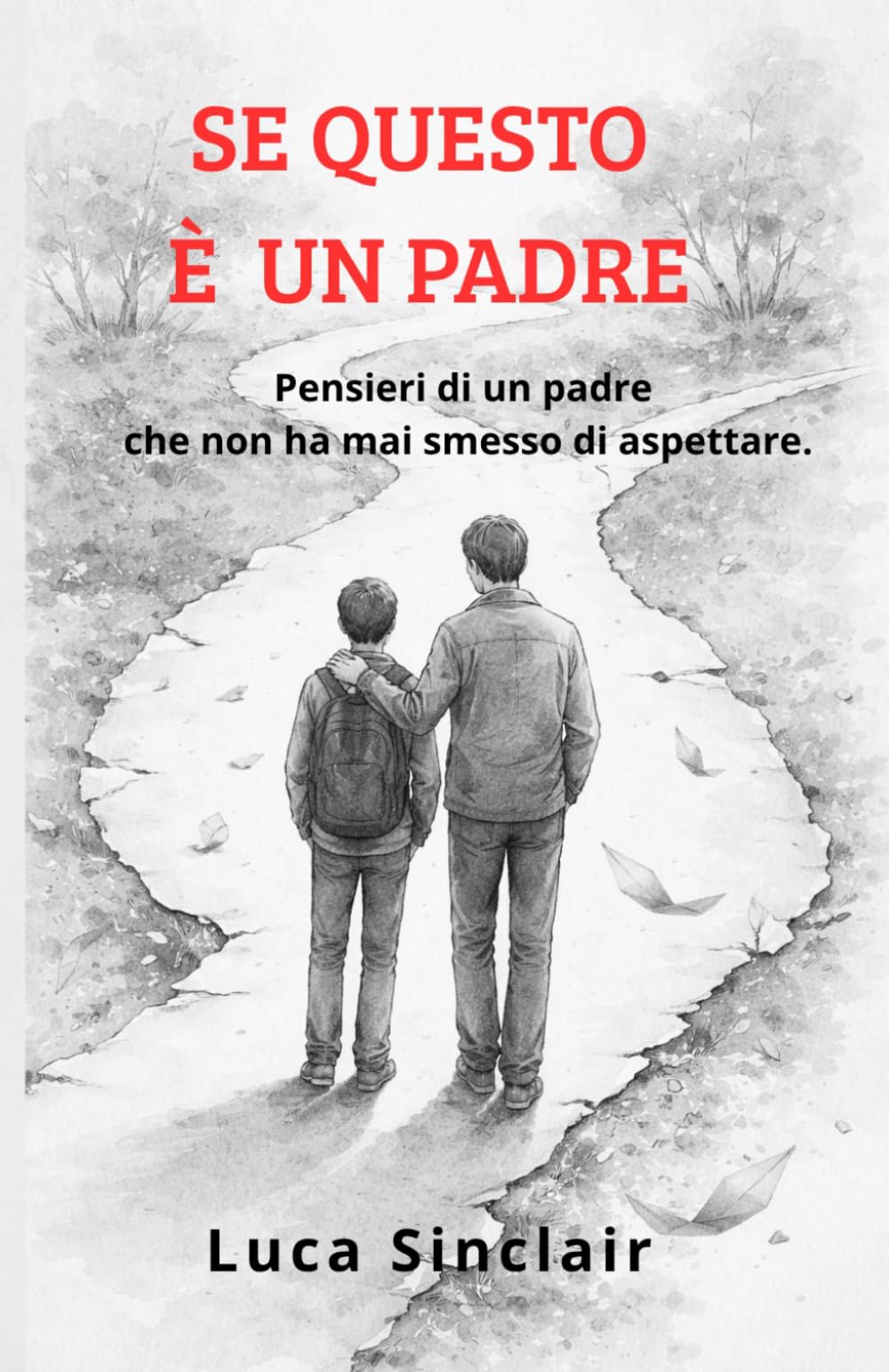 Se questo è un padre: Pensieri di un padre che non ha mai smesso di aspettare