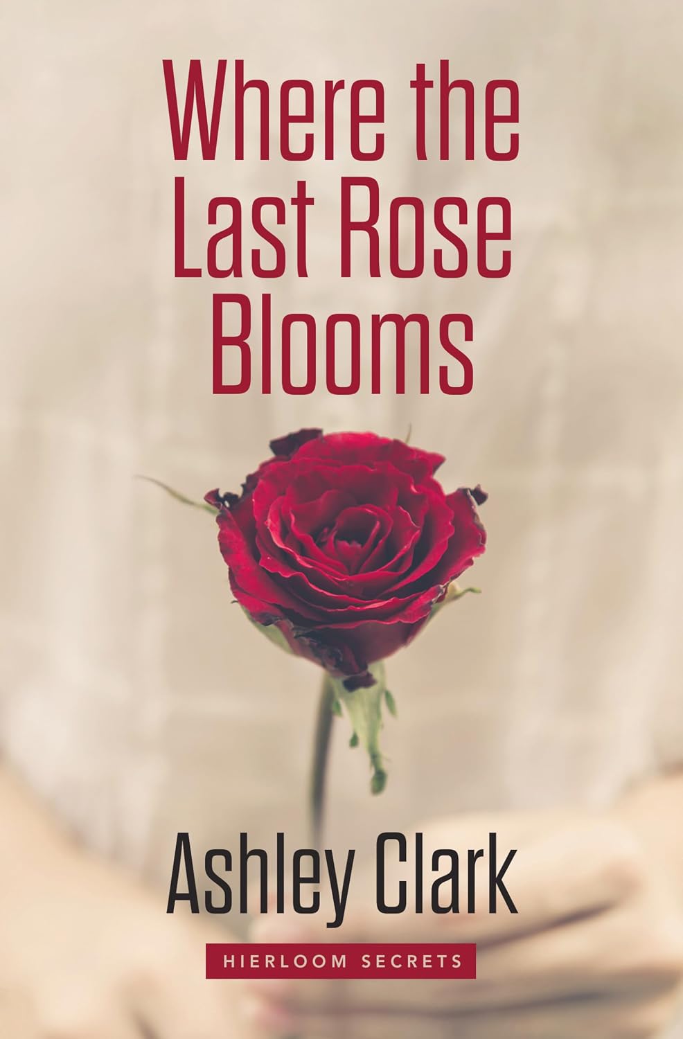 Where the Last Rose Blooms (Heirloom Secrets, 3)