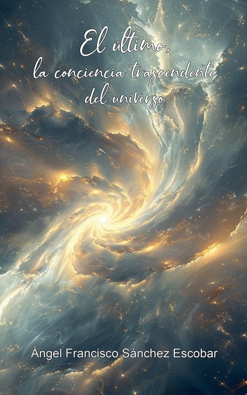 El último: La conciencia trascendente del universo: 13 (La Inteligencia Silenciosa del Todo)