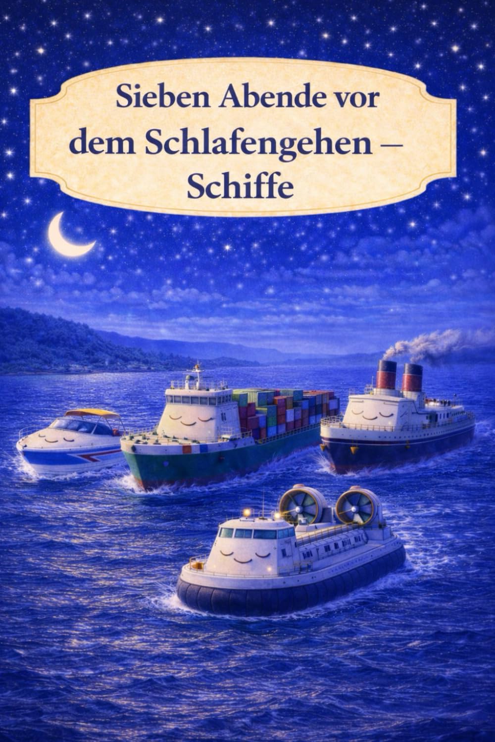 Sieben Abende vor dem Schlafengehen – Schiffe: Ein sanftes Gute-Nacht-Buch über ruhige Abende auf dem Wasser