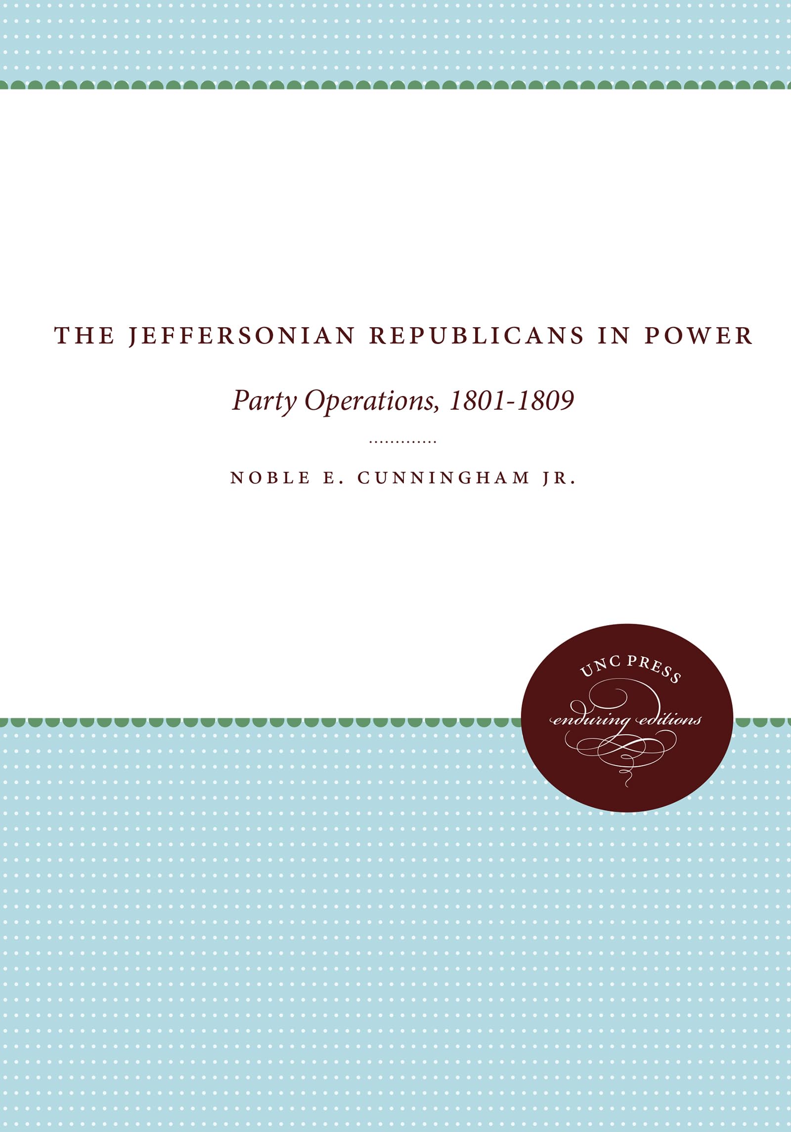 The Jeffersonian Republicans: The Formation of Party Organization, 1798-1801 (Published by the Omohundro Institute of Early American History and Culture and the University of North Carolina Press)