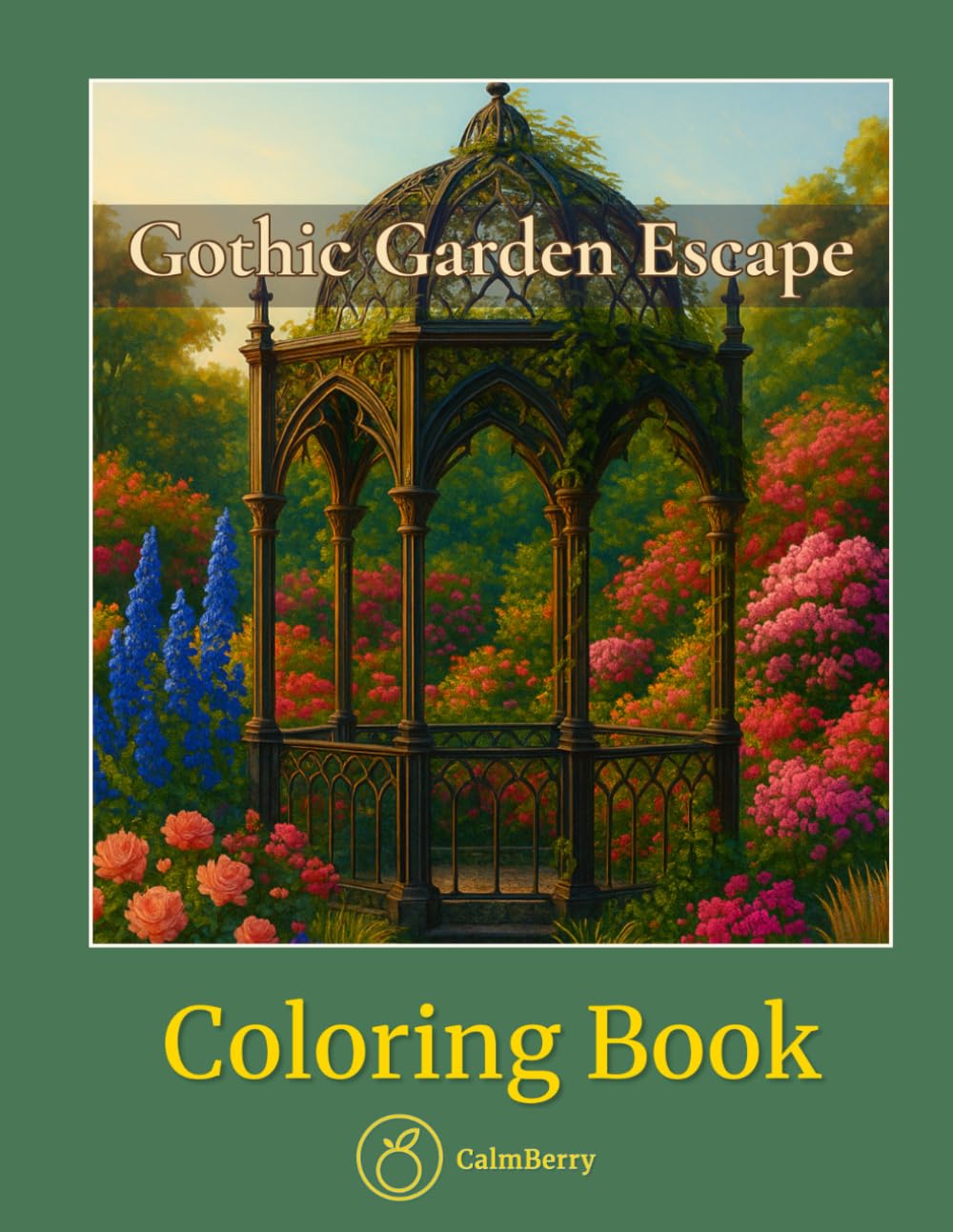Gothic Garden Escape – Coloring Book: A Dramatic Journey Through Dark Florals and Elegant Ruins in Realistic Detail (CalmBerry Nature Realistic Coloring Books for Adults)