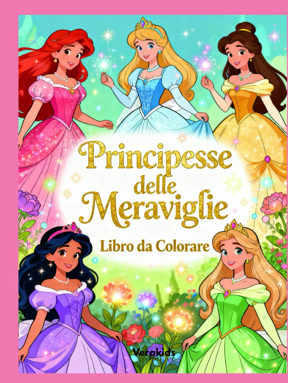 Principesse delle Meraviglie – Libro da Colorare per Bambini: Tante Illustrazioni Magiche di Principesse, Castelli e Creature Incantate – Dai 4 agli 8 anni