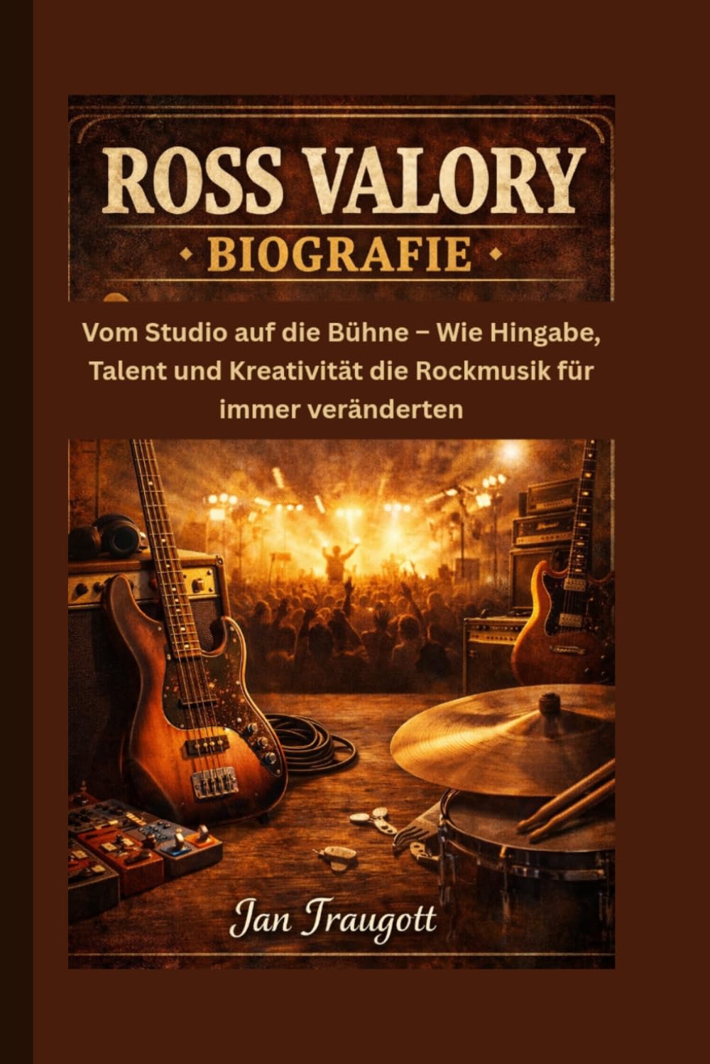ROSS VALORY BIOGRAFIE: Vom Studio auf die Bühne – Wie Hingabe, Talent und Kreativität die Rockmusik für immer veränderten