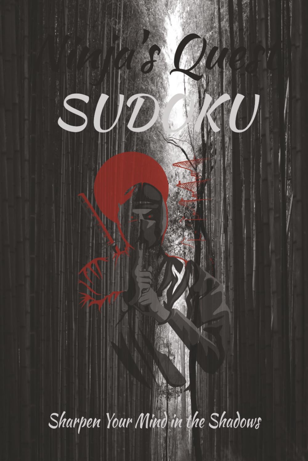 Ninja's Quest Sudoku: Sudoku Puzzles on a Mission | Sharpen Your Mind in the Shadows | 6x9 Inches, 110 Pages | 50+ Puzzles Solutions Included