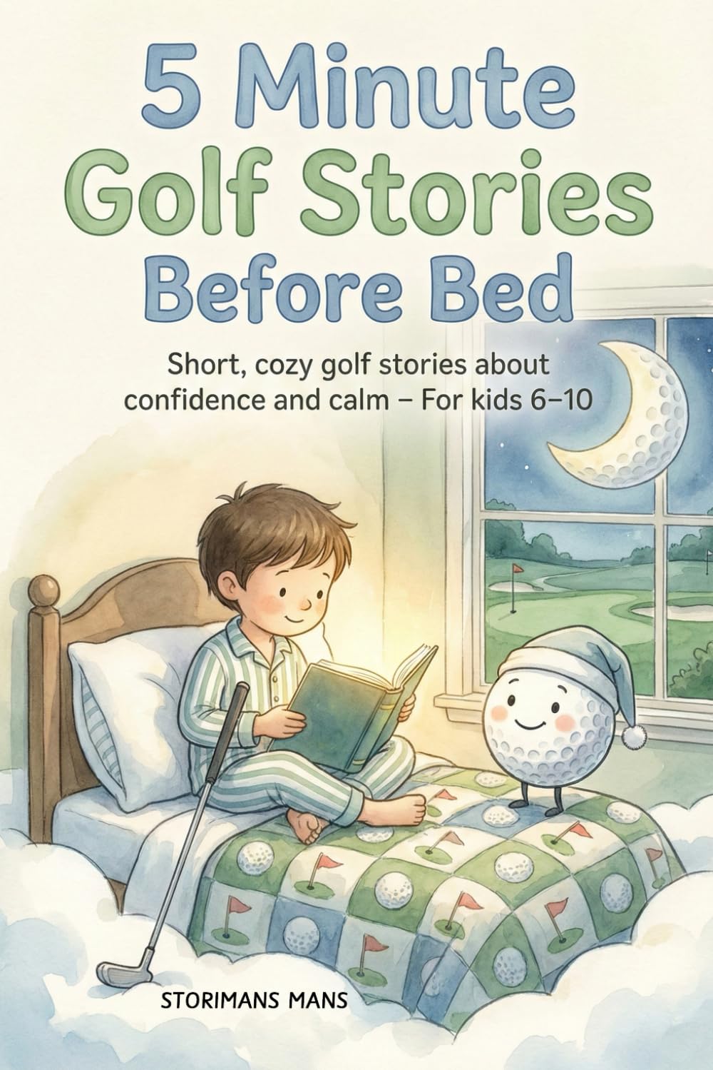 5 Minute Golf Stories Before Bed: Short, Cozy Golf Stories about Confidence and Calm for Kids 6-10