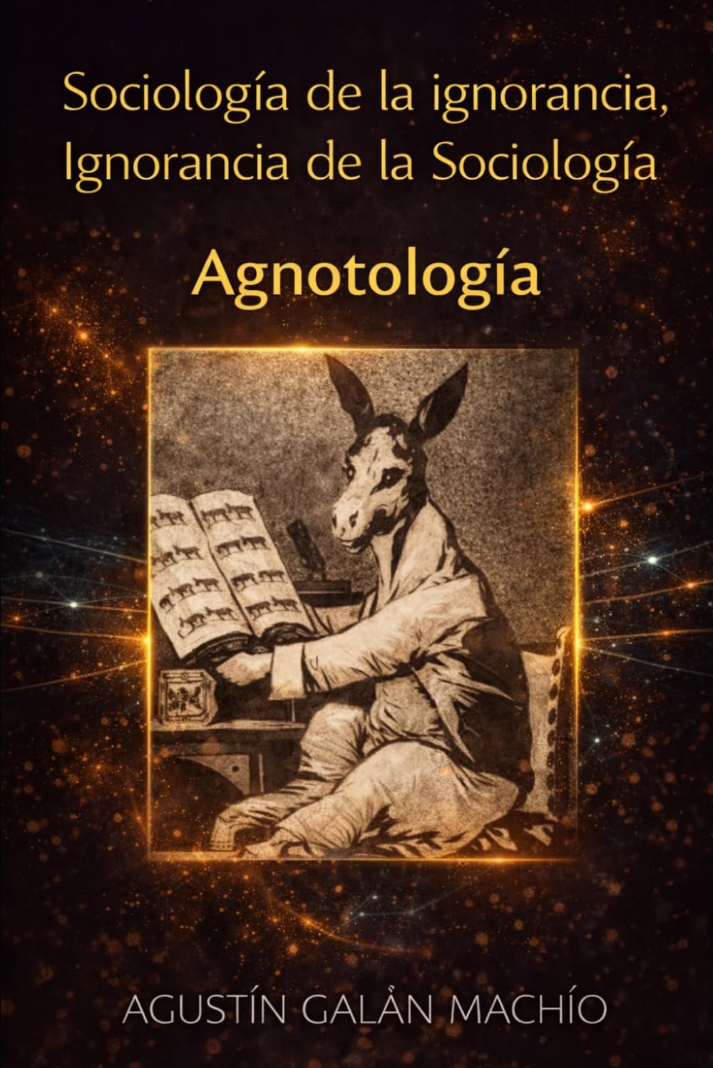 Sociología de la ignorancia, ignorancia de la Sociología: Agnotología (LA PRODUCCIÓN SOCIAL DE LA IGNORANCIA)