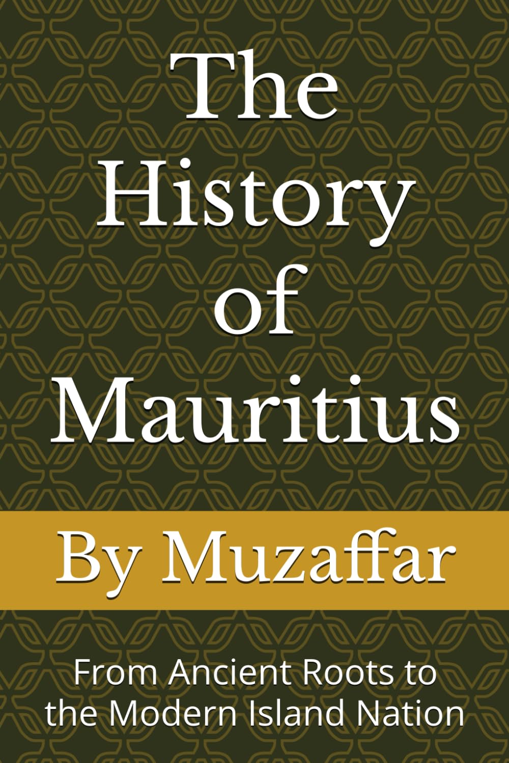 The History of Mauritius: From Ancient Roots to the Modern Island Nation (history books)