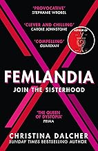 Femlandia: The gripping and provocative new dystopian thriller from the bestselling author of VOX
