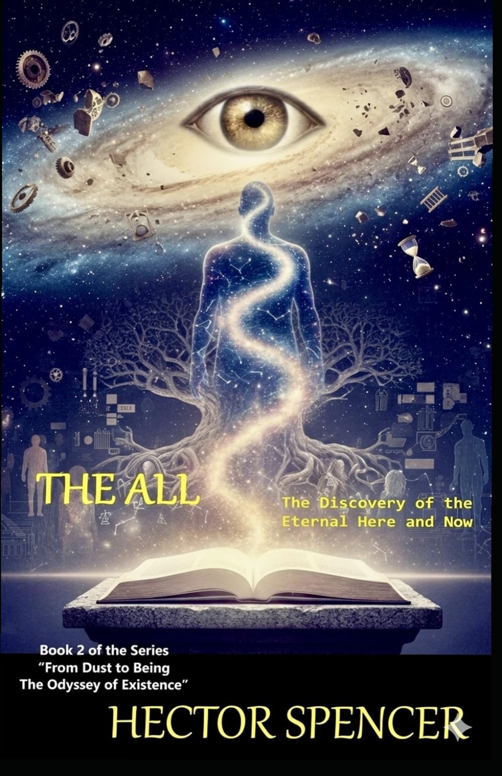 THE ALL: The Discovery of the Eternal Here and Now (From Dust to Being - The Odyssey of Existence)