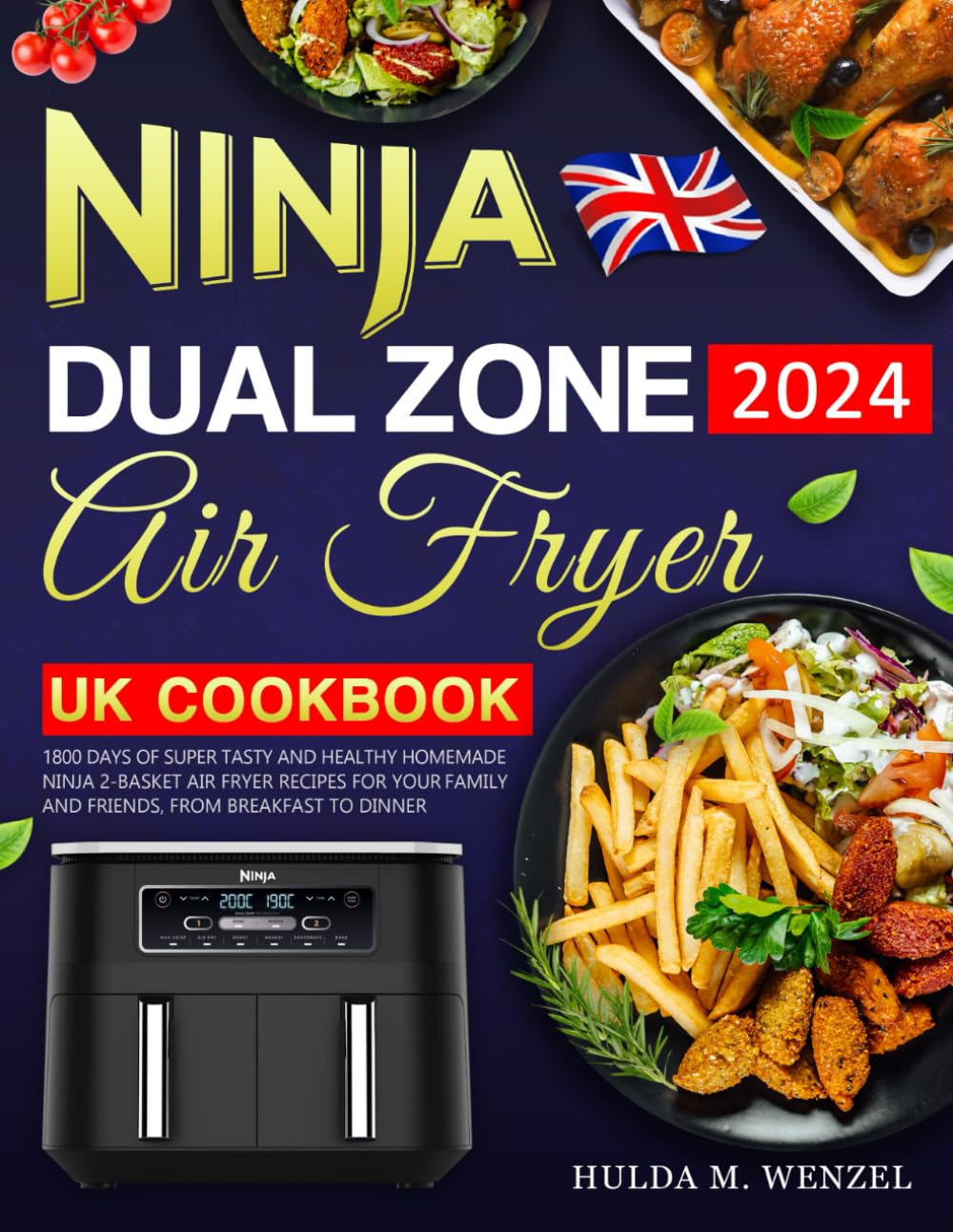 Ninja Dual Zone Air Fryer UK Cookbook 2024: 1800 Days of Super Tasty and Healthy Homemade Ninja 2-Basket Air Fryer Recipes for Your Family and Friends, from Breakfast to Dinner