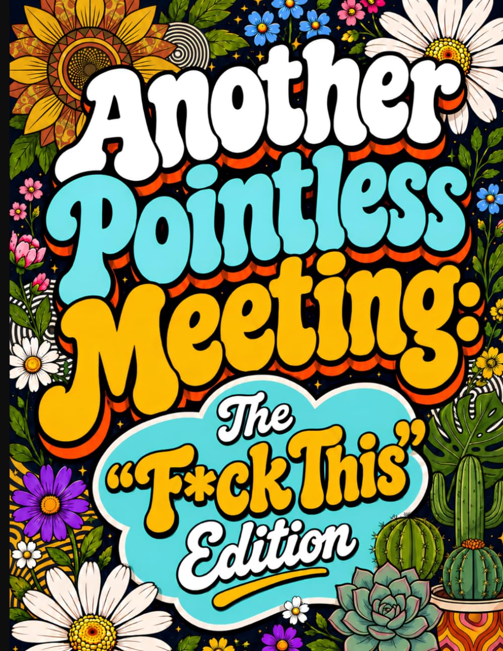 Another Pointless Meeting: The "F*ck This" Edition - A Snarky Adult Coloring Book with Swear Words (Another Pointless Meeting: Coloring & Activity Books)
