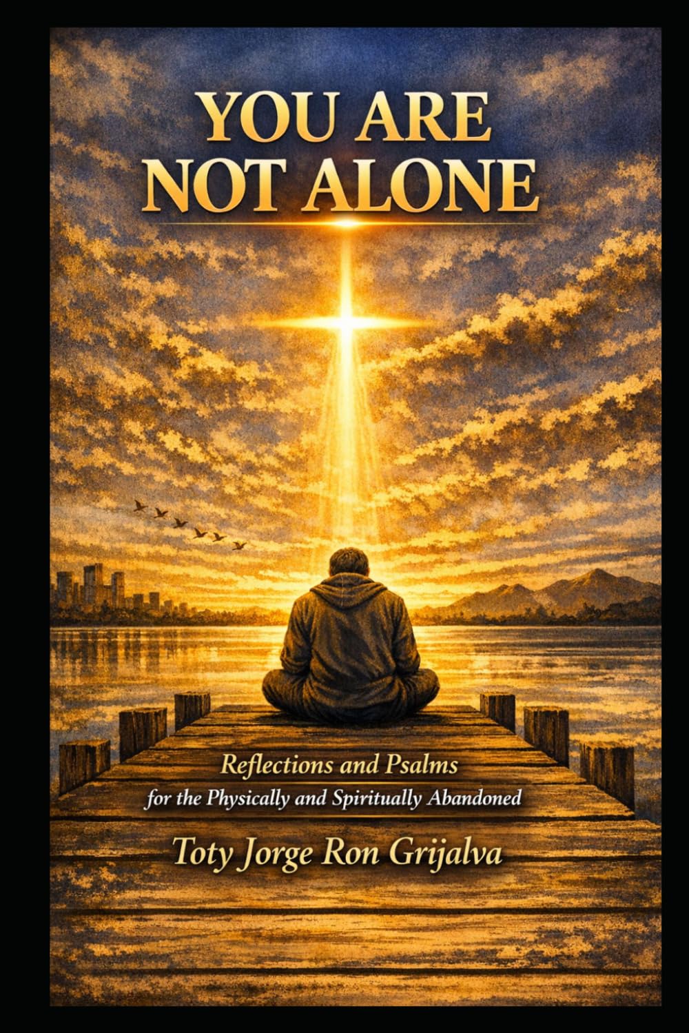 YOU ARE NOT ALONE: Reflections and Psalms for the Physically and Spiritually Abandoned (Colección Camino de Oración)