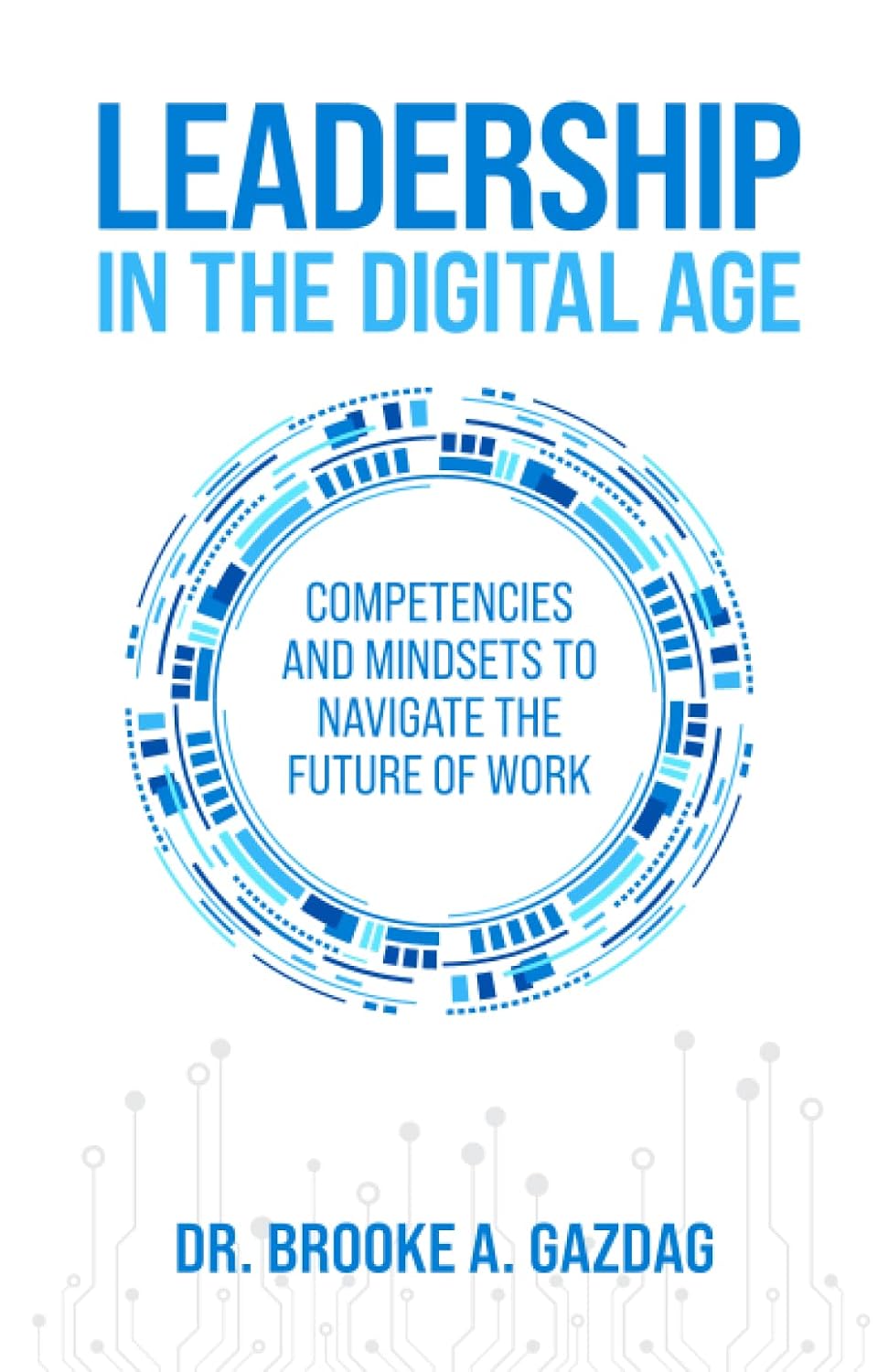 Leadership in the digital age: Competencies and mindsets to navigate ...