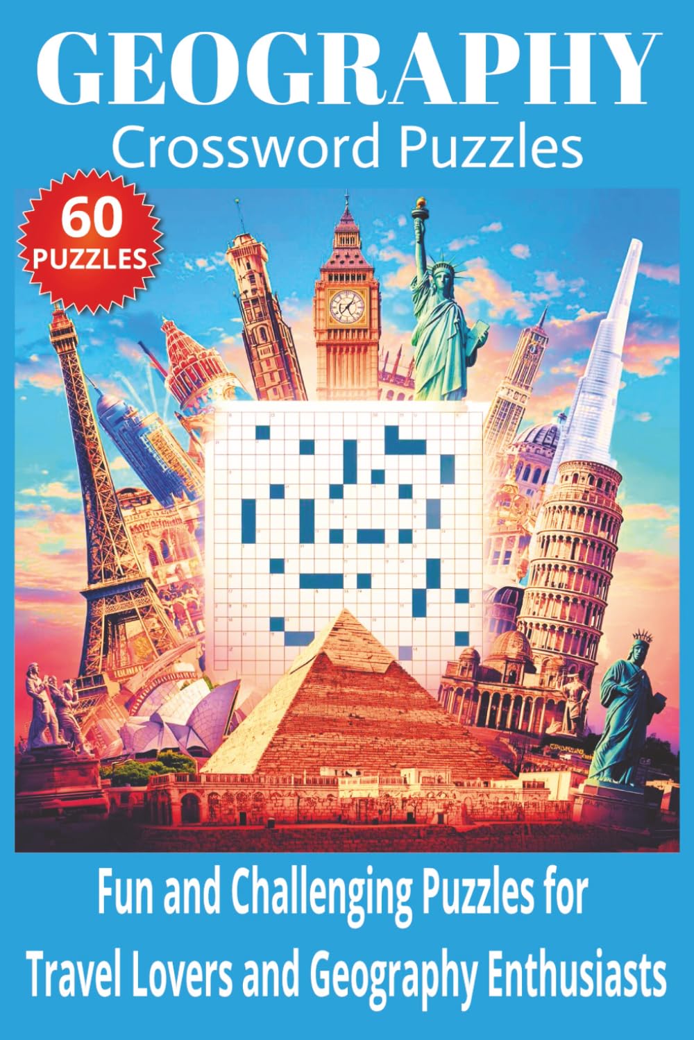 Geography Crossword Puzzles: 60 Challenging and Fun Crossword Puzzles Featuring the World’s Most Iconic Landmarks, Countries, Cities, and Natural ... Enthusiasts - 120 pages, Large Print
