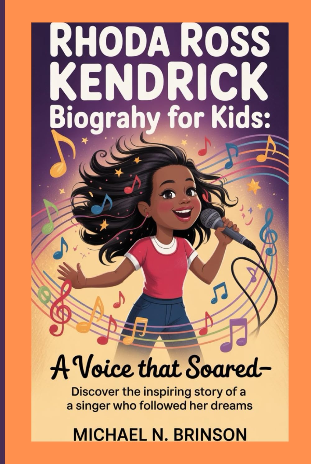 RHODA ROSS KENDRICK BIOGRAPHY FOR KIDS:: A Voice That Soared— Discover The Inspiring Story Of A Singer Who Followed Her Dreams