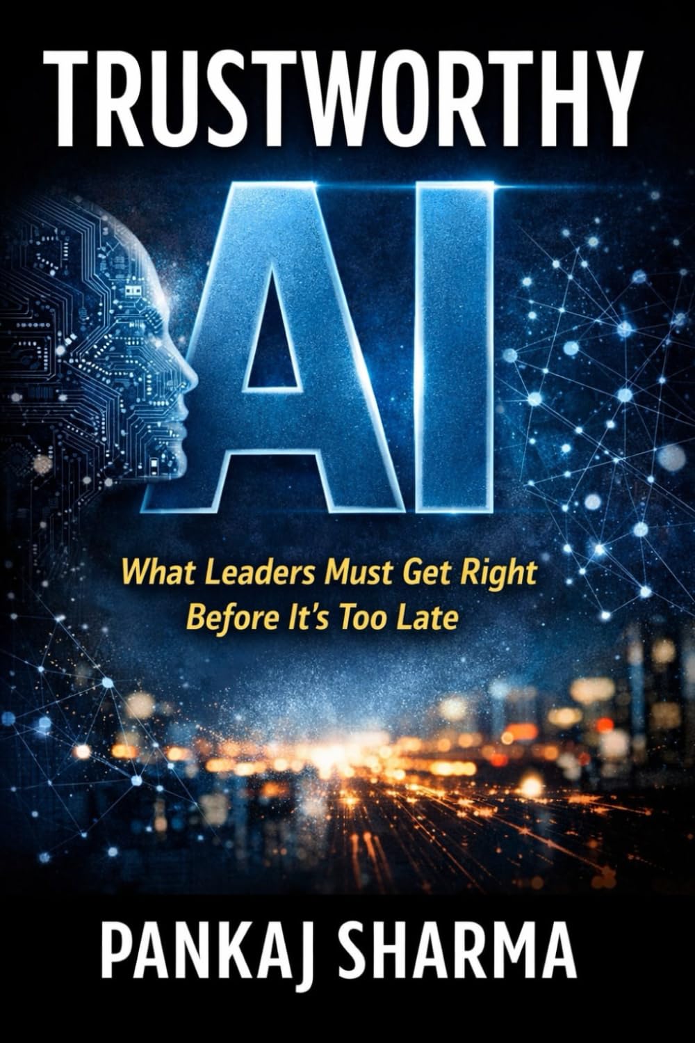 Trustworthy AI: What Leaders Must Get Right Before It’s Too Late