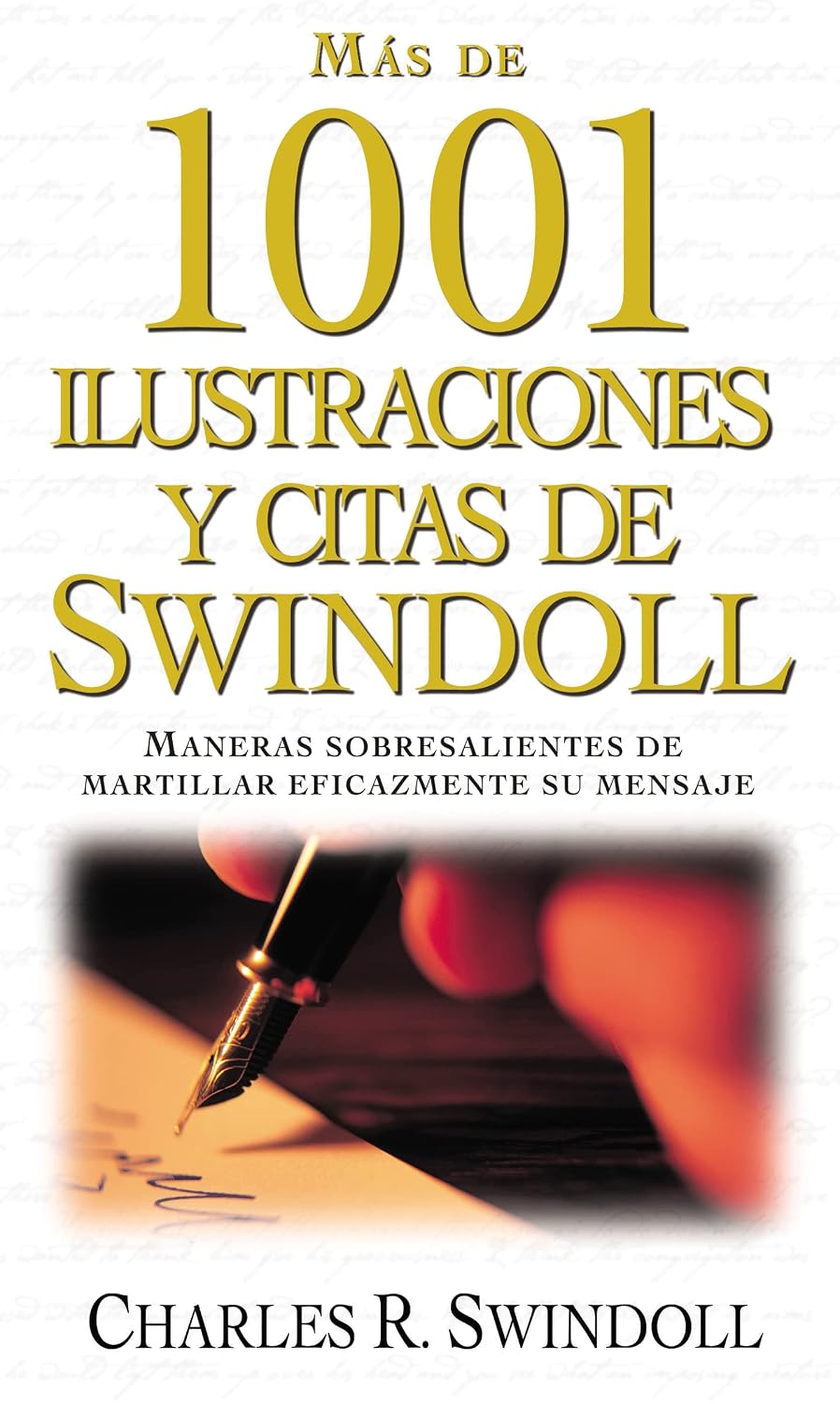 Más de 1001 ilustraciones y citas de Swindoll: Maneras sobresalientes de martillar eficazmente su mensaje (Spanish Edition)