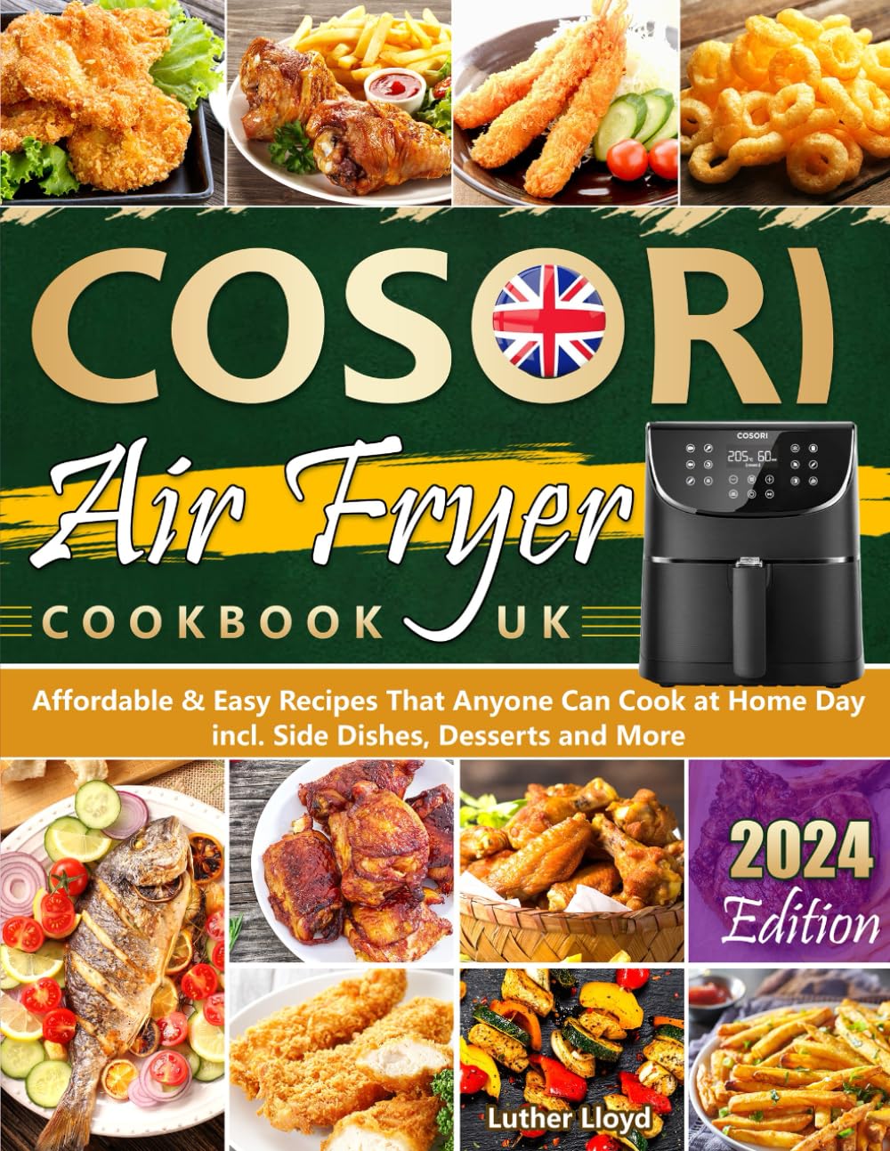 COSORI Air Fryer Cookbook UK: Affordable & Easy Recipes That Anyone Can Cook at Home Day incl. Side Dishes, Desserts and More