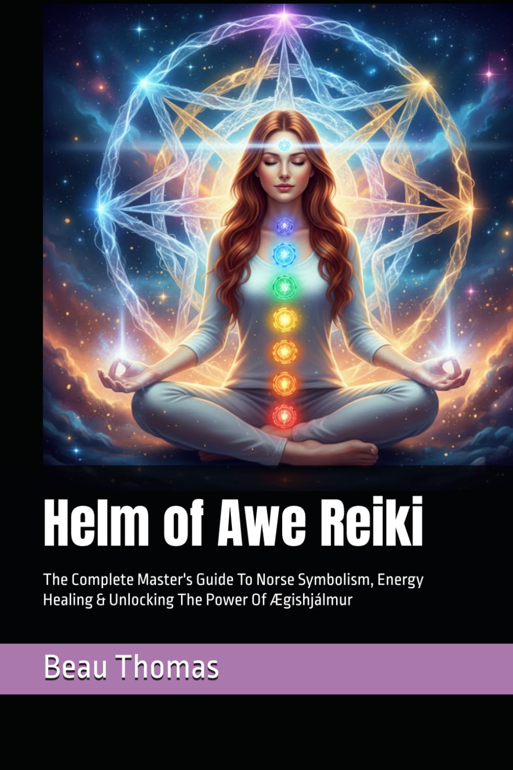 Helm of Awe Reiki: The Complete Master's Guide To Norse Symbolism, Energy Healing & Unlocking The Power Of Ægishjálmur