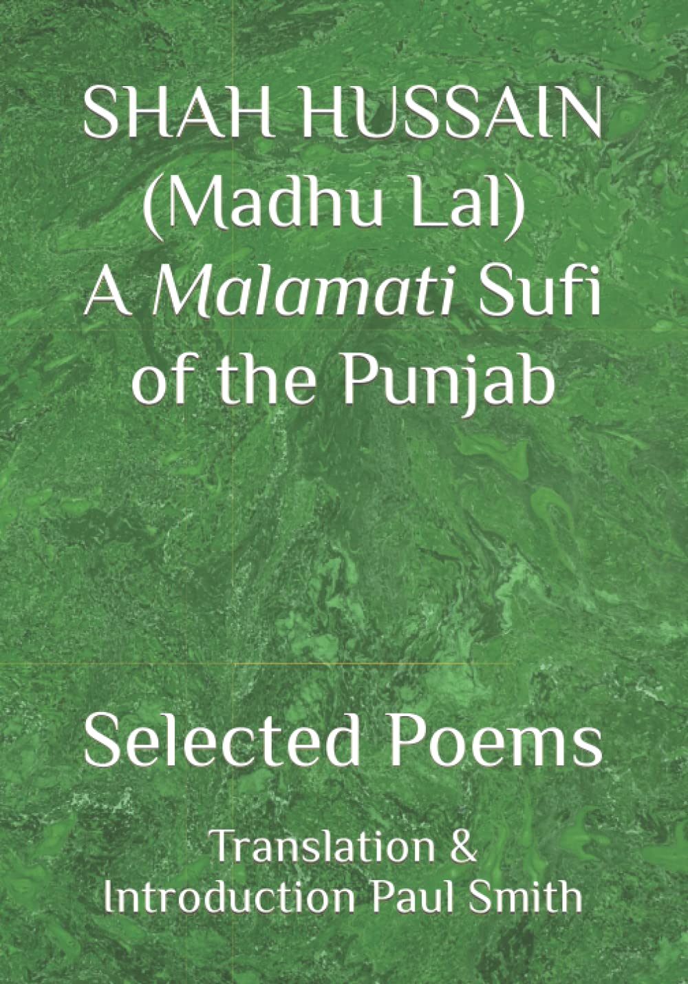 SHAH HUSSAIN (Madhu Lal) A Malamati Sufi of the Punjab: Selected Poems