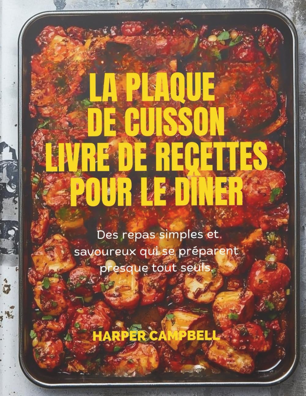LA PLAQUE DE CUISSON LIVRE DE RECETTES POUR LE DÎNER: Des repas simples et savoureux qui se préparent presque tout seuls.