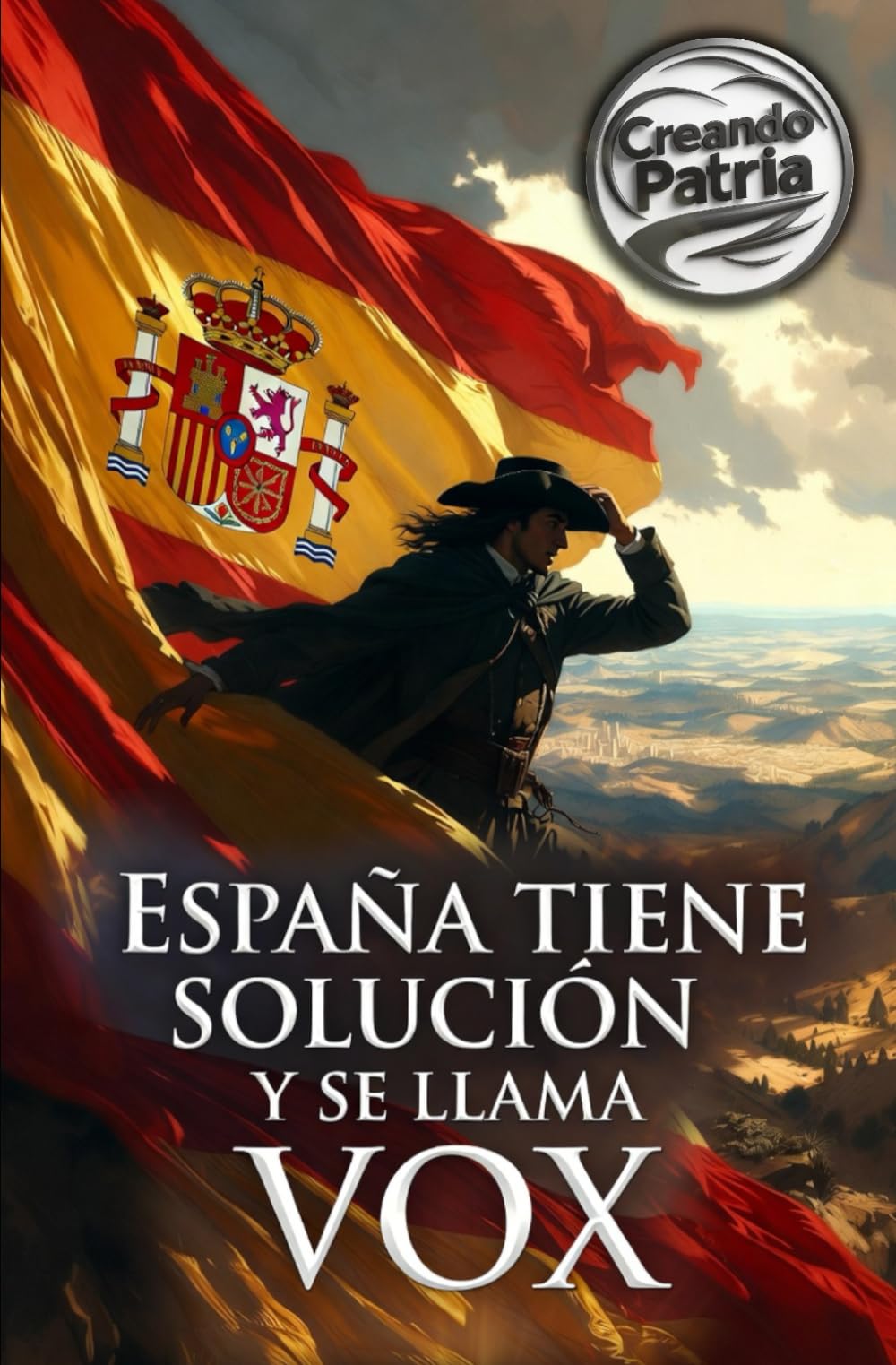 España tiene solución y se llama VOX: Cómo recuperar la unidad de España, la seguridad en las calles, la defensa de la familia y la soberanía nacional