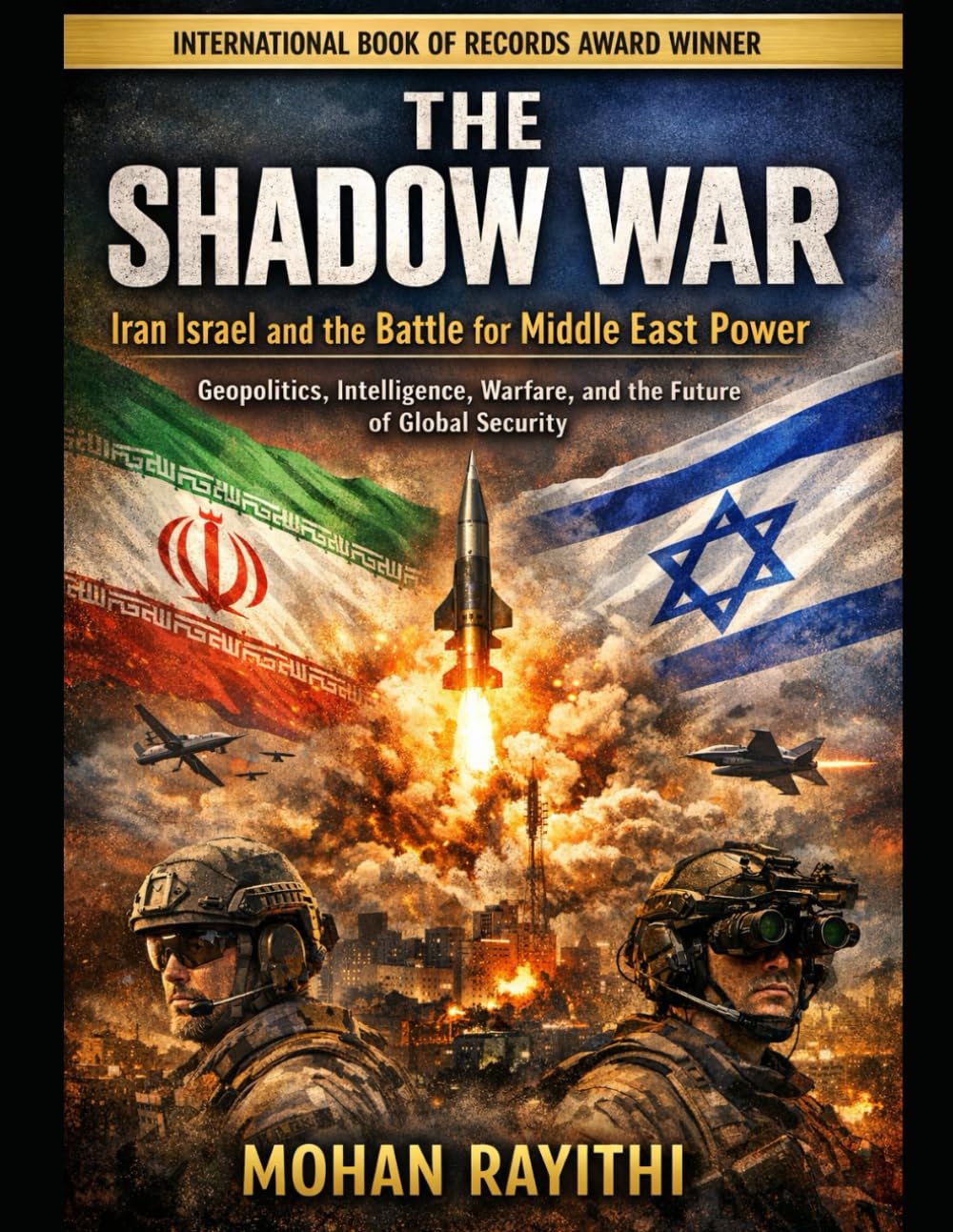 THE SHADOW WAR : Iran Israel and the Battle for Middle East Power: Geopolitics Intelligence Warfare and the Future of Global Security