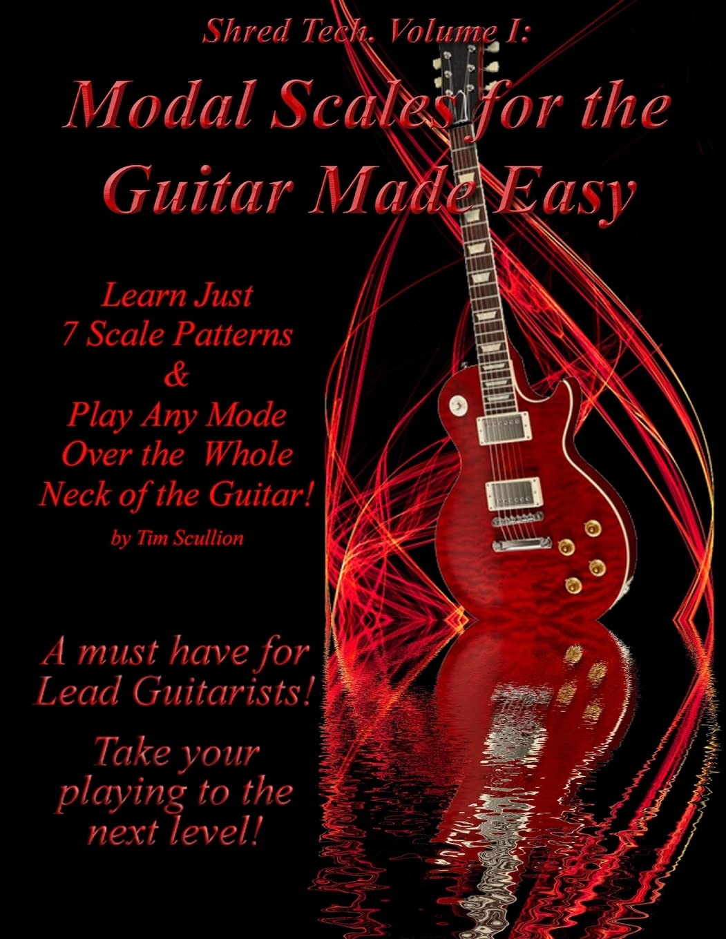 Modal Scales for the Guitar Made Easy: Learn Just 7 Scale Patterns and Play Any Mode Over the Whole Neck of the Guitar!: Volume 1 (Shred Tech)