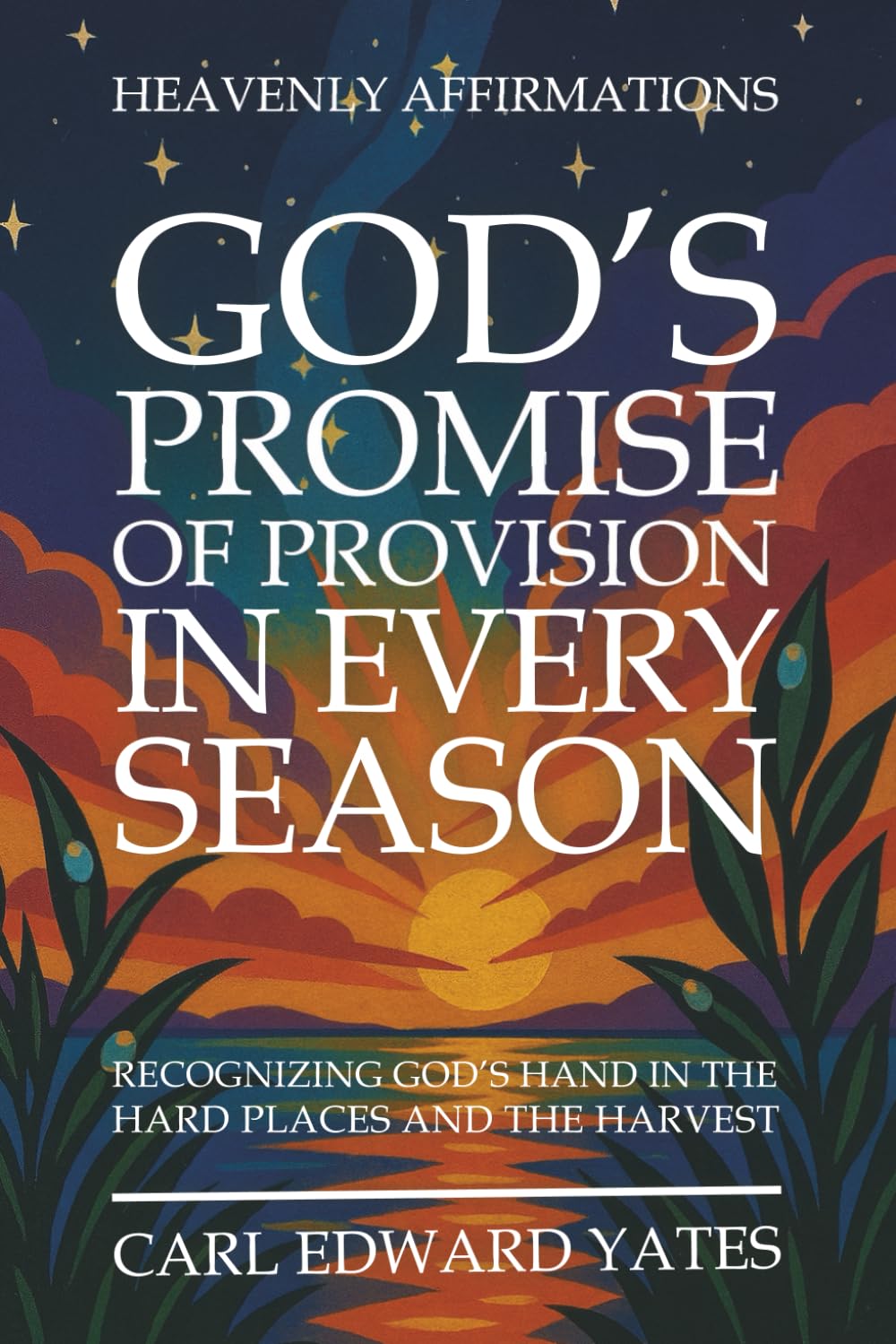 God's Promise Of Provision In Every Season: Finding God's Hand In The Hard Places And The Harvest