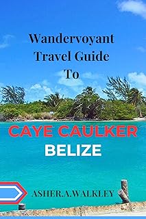 Wandervoyant Travel Guide To Caye Caulker,Belize: Experience A Fantastic Vacation