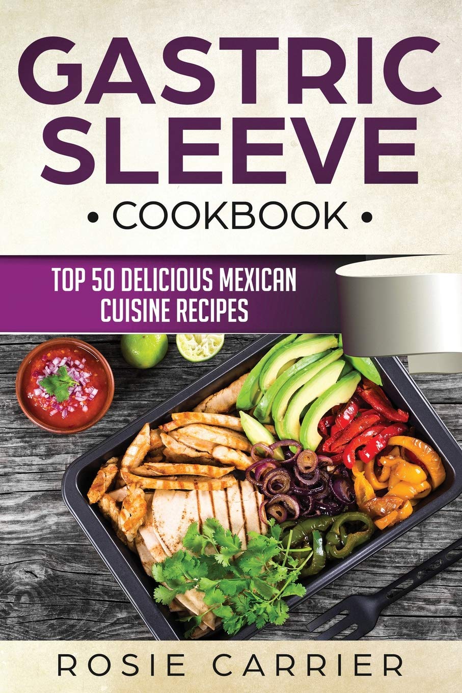 Gastric Sleeve Cookbook:Top 50 Delicious Mexican Cuisine Recipes.