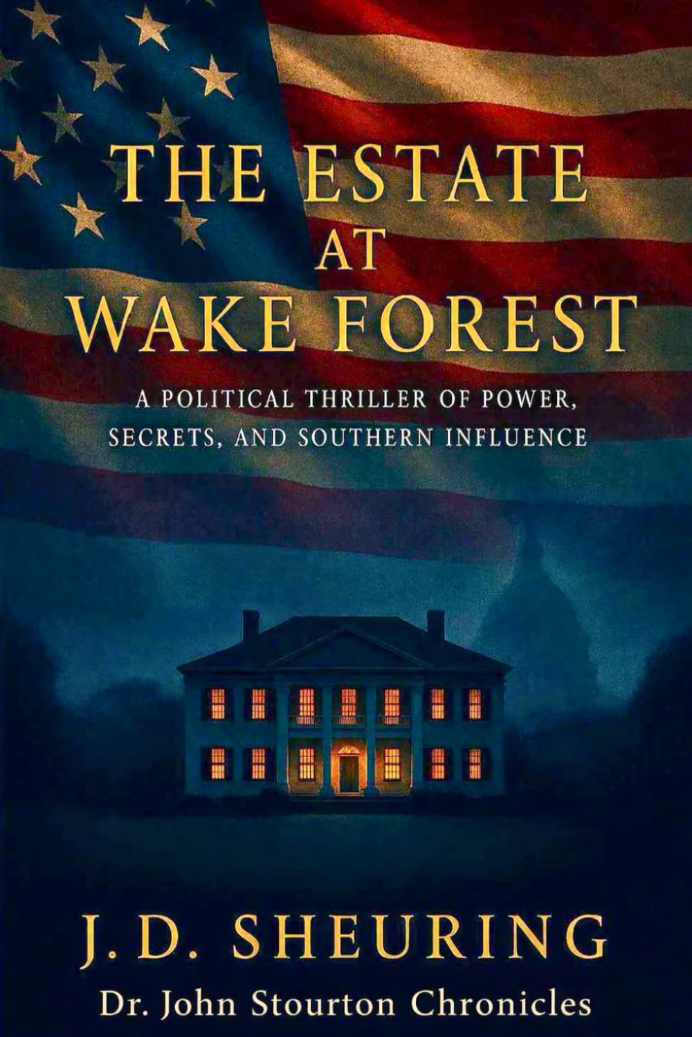 The Estate at Wake Forest: A Political Thriller of Power, Secrets, and Southern Influence (Dr. John Stourton Chronicles)