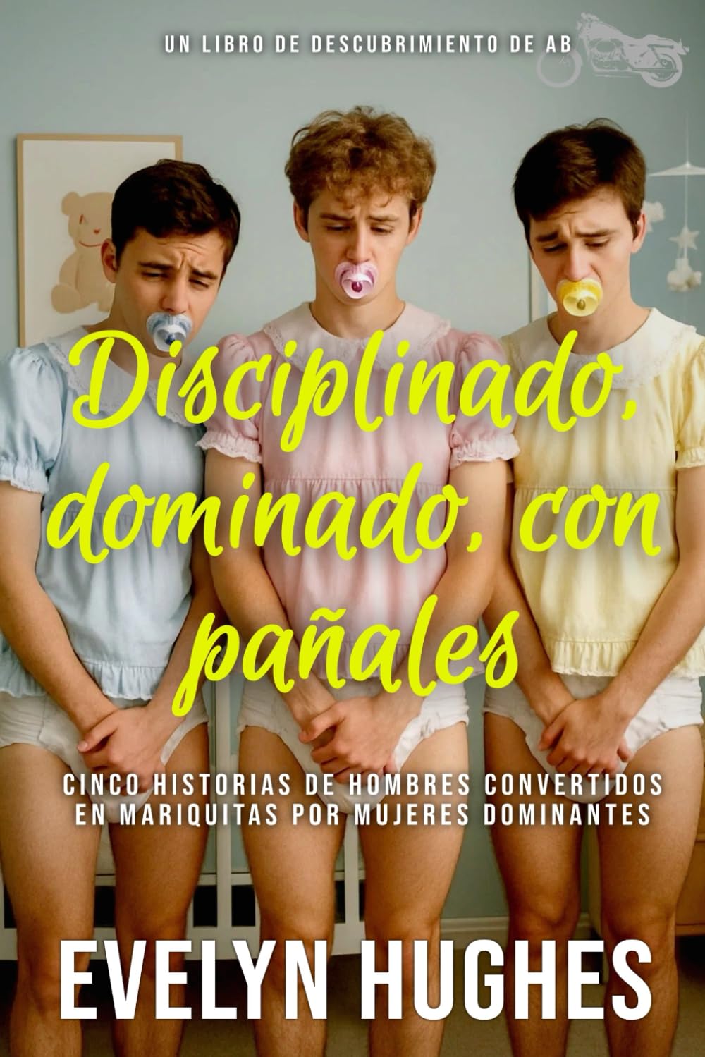 Disciplinado, dominado, con pañales: Una colección de ABDL Femdom Sissy Baby