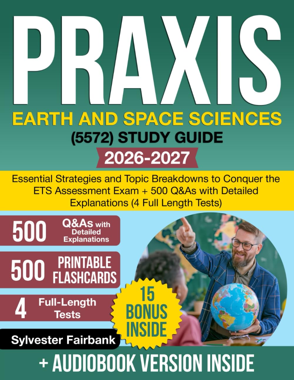 Praxis Earth and Space Sciences (5572) Study Guide: Essential Strategies and Topic Breakdowns to Conquer the ETS Assessment Exam + 500 Q&As with Detailed Explanations (4 Full Length Tests)