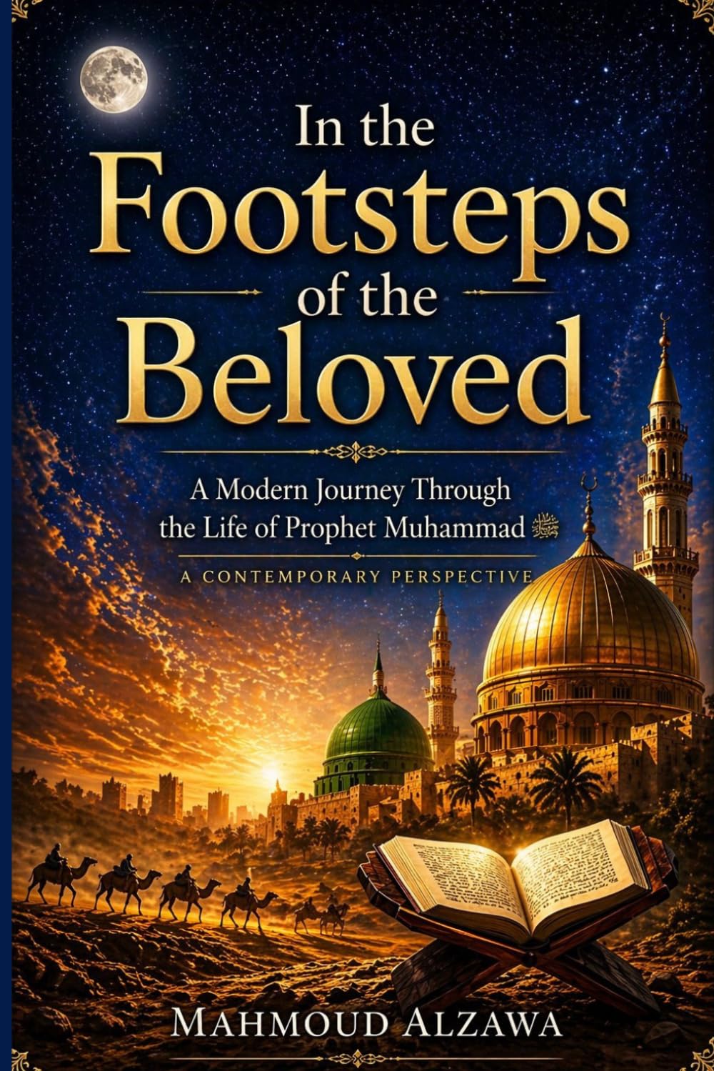 In the Footsteps of the Beloved: The Seerah of Prophet Muhammad: A Contemporary Perspective