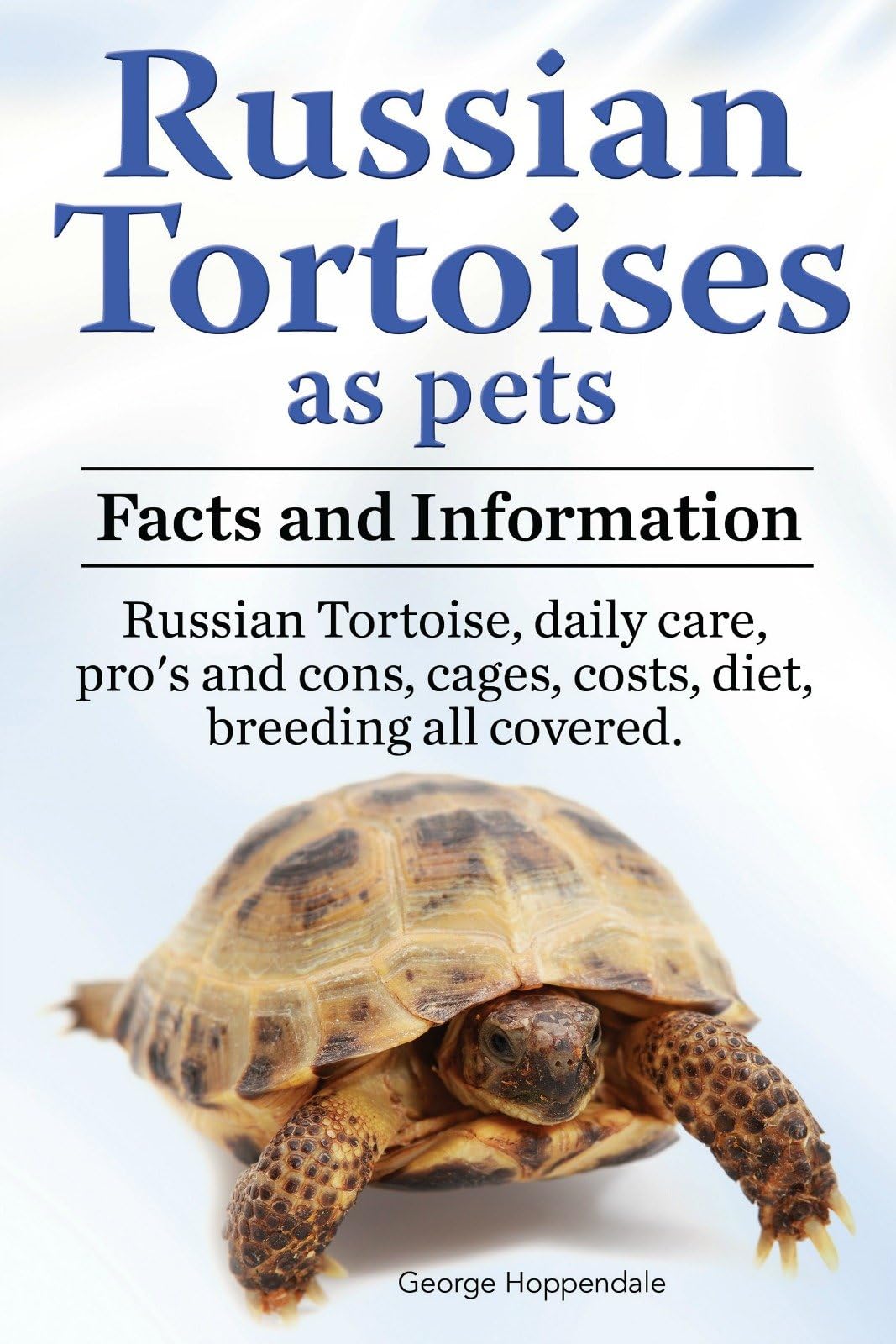 Russian Tortoise as pets. Russian Tortoises: facts and information. Daily care, pro’s and cons, cages, costs, diet, breeding all covered. Kindle Edition